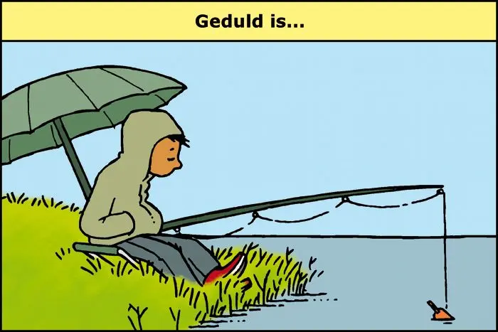 Geduld is..